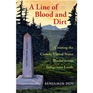 A Line of Blood and Dirt Creating the Canada-United States Border across Indigenous Lands