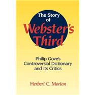 The Story of Webster's Third: Philip Gove's Controversial Dictionary and its Critics