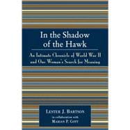 In the Shadow of the Hawk An Intimate Chronicle of World War II and One Woman's Search for Meaning