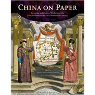 China on Paper : European and Chinese Works from the Late Sixteenth to the Early Nineteenth Century