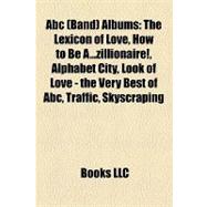 Abc Albums : The Lexicon of Love, How to Be A... zillionaire!, Alphabet City, Look of Love - the Very Best of Abc, Traffic, Skyscraping
