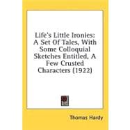 Life's Little Ironies : A Set of Tales, with Some Colloquial Sketches Entitled, A Few Crusted Characters (1922)