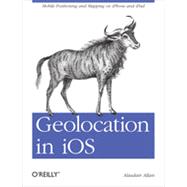Geolocation in iOS, 1st Edition