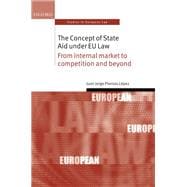 The Concept of State Aid Under EU Law From Internal Market to Competition and Beyond