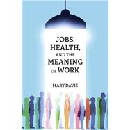 Jobs, Health, and the Meaning of Work book cover, ISBN 9780262548694
