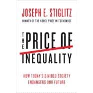 The Price of Inequality: How Today's Divided Society Endangers Our Future