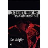 Looking for the Perfect Beat The Art and Culture of the DJ