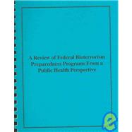 A Review of Federal Bioterrorism Preparedness Programs from a Public Health Perspective: Hearing Before the Subcommittee on Oversight and Investigations of the Committee On Energy and