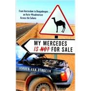 My Mercedes is Not for Sale From Amsterdam to Ouagadougou...An Auto-Misadventure Across the Sahara