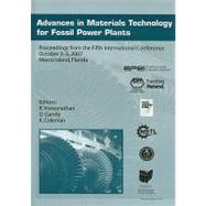 Advances in Materials Technology for Fossil Power Plants : Proceedings from the Fifth International Conference, October 3-5, 2007, Marco Island, Florida, USA