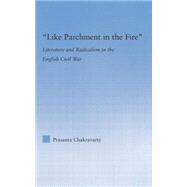 Like Parchment in the Fire: Literature and Radicalism in the English Civil War