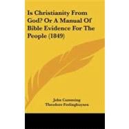 Is Christianity from God?: Or a Manual of Bible Evidence for the People