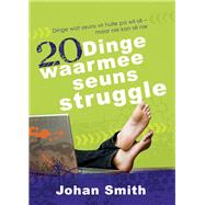 20 dinge waarmee seuns struggle / 20 dinge wat my seun moet onthou (eBoek): Dinge wat seuns vir hulle pa wil se - maar nie kan se nie / Dinge wat pa's vir hulle seuns wil se ... maar nie weet hoe nie