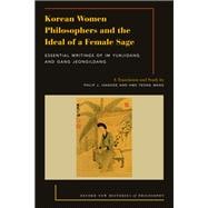 Korean Women Philosophers and the Ideal of a Female Sage Essential Writings of Im Yungjidang and Gang Jeongildang