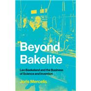 Beyond Bakelite Leo Baekeland and the Business of Science and Invention