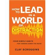 How to Lead in a World of Distraction