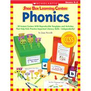 Shoe Box Learning Centers: Phonics 30 Instant Centers With Reproducible Templates and Activities That Help Kids Practice Important Literacy Skills—Independently!