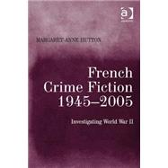 French Crime Fiction, 1945û2005: Investigating World War II