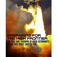 Preparing for the High Frontier : The Role and Training of NASA Astronauts in the Post- Space Shuttle Era