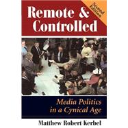 Remote And Controlled: Media Politics In A Cynical Age, Second Edition