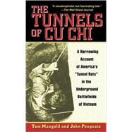 The Tunnels of Cu Chi A Harrowing Account of America's Tunnel Rats in the Underground Battlefields of Vietnam