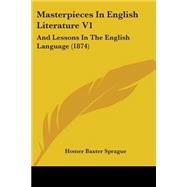 Masterpieces in English Literature V1 : And Lessons in the English Language (1874)