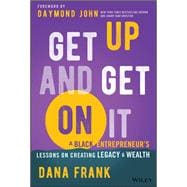 Get Up And Get On It A Black Entrepreneur's Lessons on Creating Legacy and Wealth