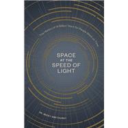 Space at the Speed of Light The History of 14 Billion Years for People Short on Time
