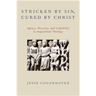 Stricken by Sin, Cured by Christ Agency, Necessity, and Culpability in Augustinian Theology