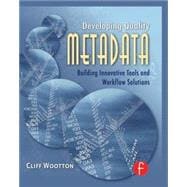 Developing Quality Metadata: Building Innovative Tools and Workflow Solutions