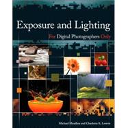 Exposure and Lighting for Digital Photographers Only