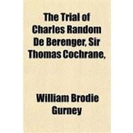 The Trial of Charles Random De Berenger, Sir Thomas Cochrane