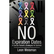 No Expiration Dates : A Cancer Patient's Strategies for Survival