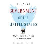 The Next Government of the United States Why Our Institutions Fail Us and How to Fix Them