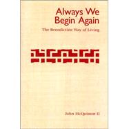 Always We Begin Again : The Benedictine Way of Living