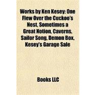 Works by Ken Kesey : One Flew over the Cuckoo's Nest, Sometimes a Great Notion, Caverns, Sailor Song, Demon Box, Kesey's Garage Sale