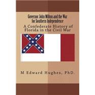 Governor John Milton and the War for Southern Independence