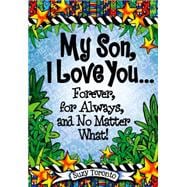 My Son, I Love You… Forever, for Always, and No Matter What!
