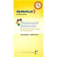 MyLab Math for Squires/Wyrick Developmental Mathematics Basic Math, Introductory & Intermediate Algebra -Access Card