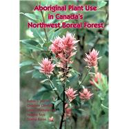 Aboriginal Plant Use in Canada’s Northwest Boreal Forest