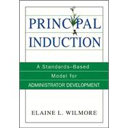 Principal Induction : A Standards-Based Model for Administrator Development