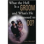 What The Hell Is A Groom and What's He Supposed To Do?