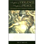 Prophets Of Violence - Prophets Of Peace: Understanding the Roots of Contemporary Political Violence