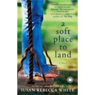 A Soft Place to Land A Novel