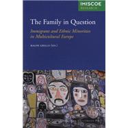 The Family in Question: Immigrant and Ethnic Minorities in Multicultural Europe