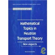Mathematical Topics in Neutron Transport Theory : New Aspects