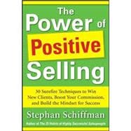 Power of Positive Selling: 30 Surefire Techniques to Win New Clients, Boost Your Commission, and Build the Mindset for Success (PB)