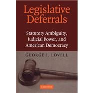 Legislative Deferrals: Statutory Ambiguity, Judicial Power, and American Democracy