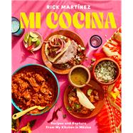 Mi Cocina Recipes and Rapture from My Kitchen in Mexico: A Cookbook