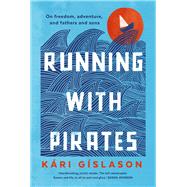 Running with Pirates On freedom, adventure, and fathers and sons